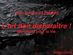 Jean-François LEMAIRE, L'art doit disparaître ! Manifeste pour la Vie.